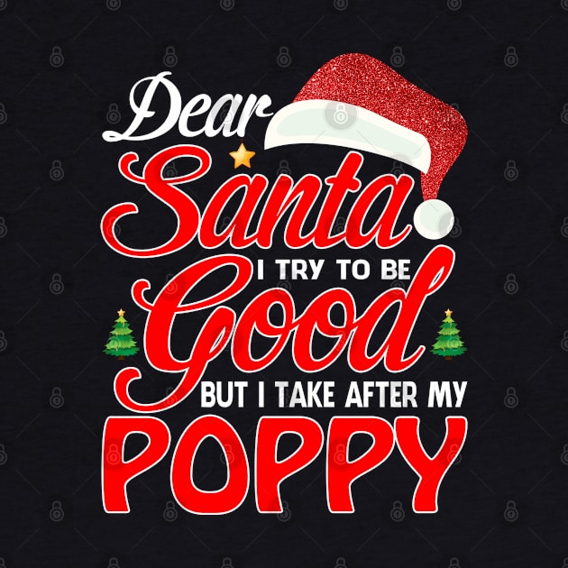 Dear Santa I Tried To Be Good But I Take After My POPPY T-Shirt by intelus